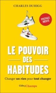 Le pouvoir des habitudes: Changer un rien pour tout changer