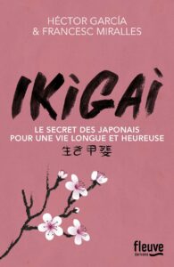 IKIGAI , le secret des japonais pour une vie longue et heureuse