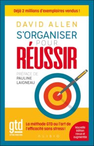 S'organiser pour réussir: La méthode GTD ou l'art de l'efficacité sans stress !