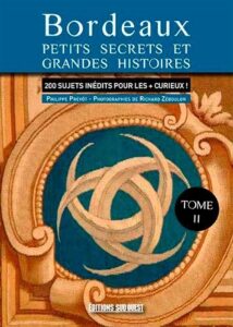 Bordeaux Petits Secrets Et Grandes Histoires - Tome II