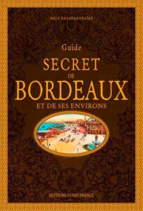 Guide secret de Bordeaux et de ses environs