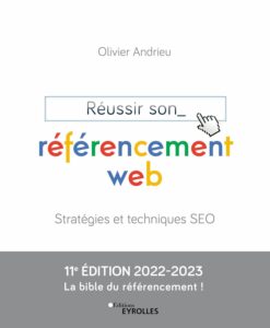 Réussir son référencement web: Stratégies et techniques SEO - Edition 2022-2023 - La bible du référencement !